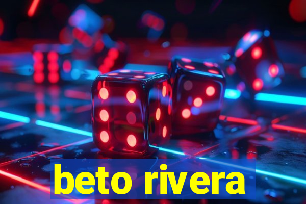 beto rivera